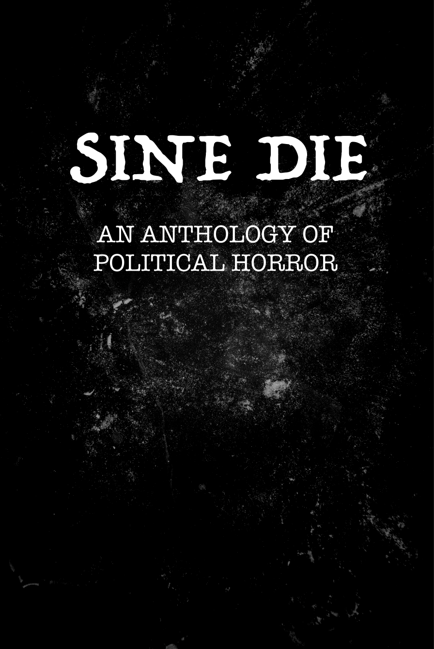 Submit to Sine Die: A Capital Horror Anthology